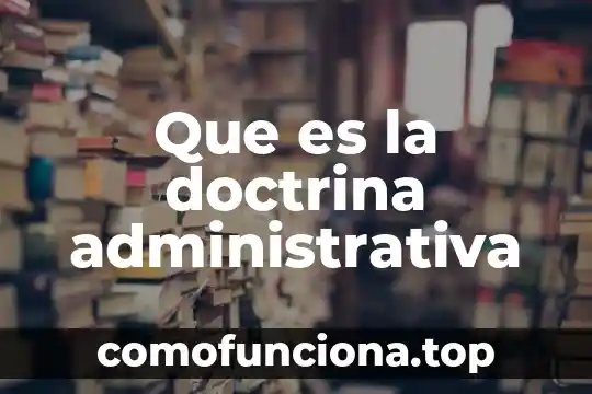 Que es la doctrina general del derecho 3 Que es la doctrina administrativa