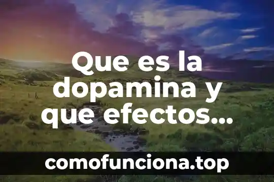 Qué es lo que produce el movimiento 6 Que es la dopamina y que efectos produce