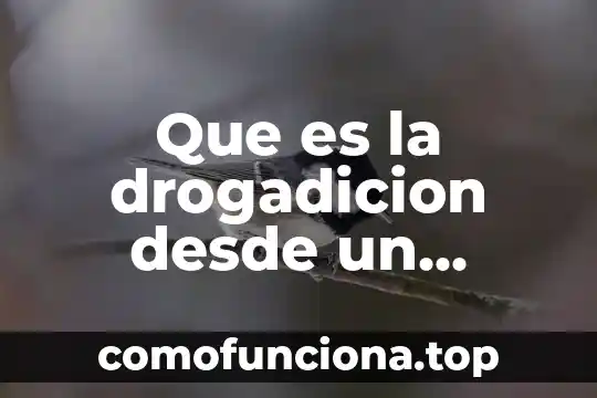 Desde el punto de vista biológico que es la herencia 4 Que es la drogadicion desde un punto psiologico