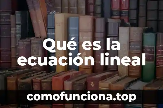 Álgebra lineal qué es y para qué sirve 7 Qué es la ecuación lineal