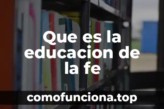 Que es ser justificados por la fe 5 Que es la educacion de la fe