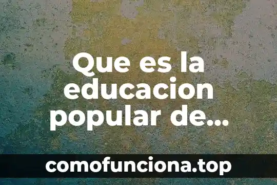 Que es mercado popular 8 Que es la educacion popular de marco raul mejia