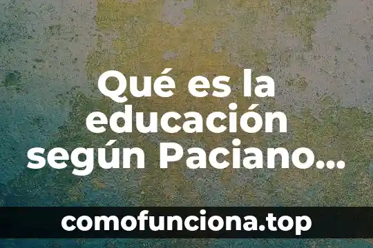 Qué es la realidad y qué hacemos aquí según Platón 7 Qué es la educación según Paciano Fermoso