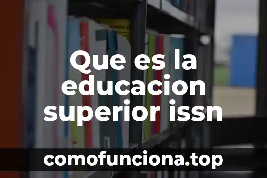 Que es estudio medio superior 6 Que es la educacion superior issn