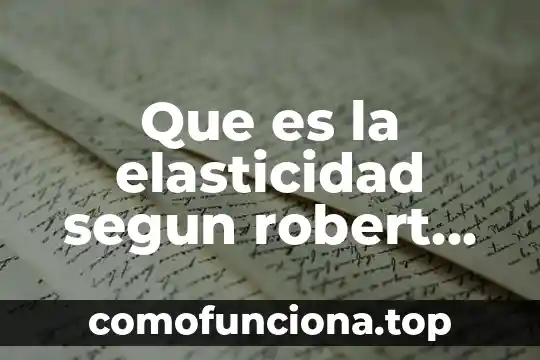 Qué es elasticidad significado 3 Que es la elasticidad segun robert boyle