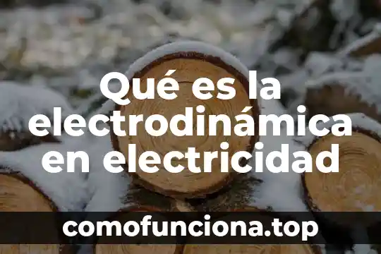 Concepto de la electricidad y que es 4 Qué es la electrodinámica en electricidad
