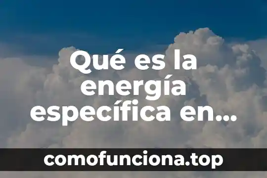 Un concepto de que es una metodología 5 Qué es la energía específica en canales