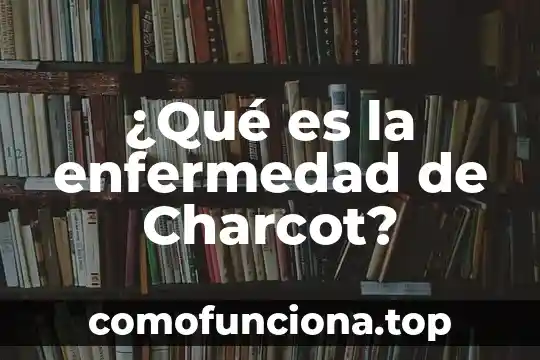 Que es gepi enfermedad 3 ¿Qué es la enfermedad de Charcot?