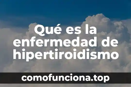 Nombre de la enfermedad que es perdida de memoria 6 Qué es la enfermedad de hipertiroidismo