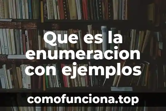 Que es onomástica y ejemplos 7 Que es la enumeracion con ejemplos