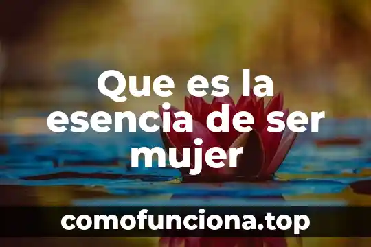 Que es ser prospero segun la biblia 6 Que es la esencia de ser mujer