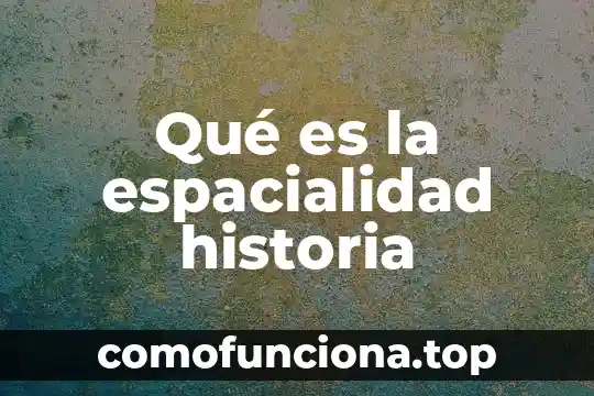 Que es el cine trabajo de historia 4 Qué es la espacialidad historia
