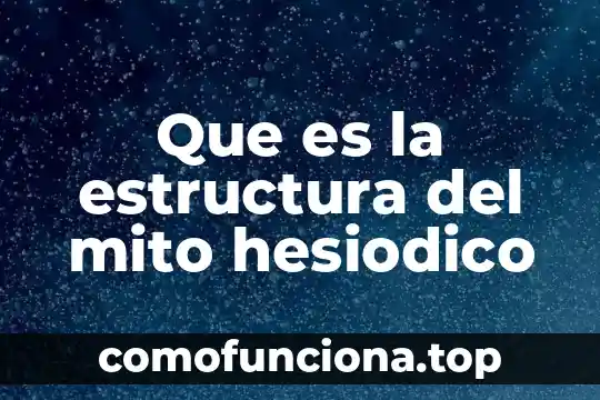 Qué es un mito y su estructura 5 Que es la estructura del mito hesiodico