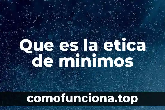 Qué es una consideración ética definición 3 Que es la etica de minimos