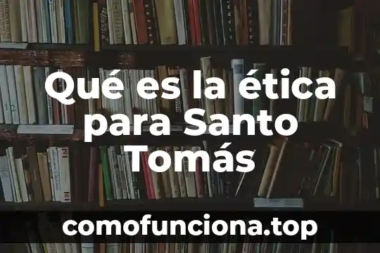 Pajo santo que es y los milagros que hace 7 Qué es la ética para Santo Tomás