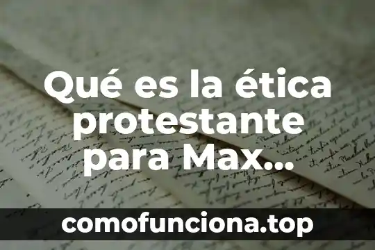 Que es el materialismo dialectico segun max 5 Qué es la ética protestante para Max Weber