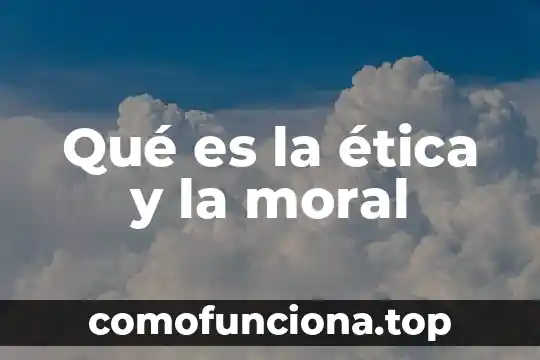 Explique que es un problema moral 4 Qué es la ética y la moral