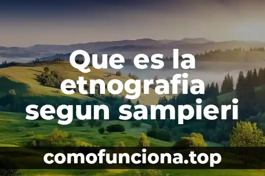 Que es un concepto sampieri 8 Que es la etnografia segun sampieri