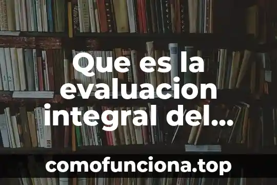Para que es el cofre en xv años modernos 5 Que es la evaluacion integral del estudiante
