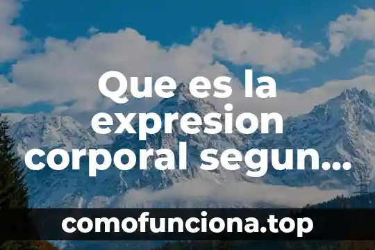 Qué es expresión artística para niños 4 Que es la expresion corporal segun autores