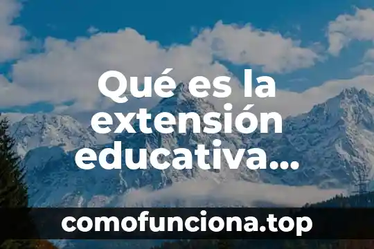 Que es el concepto de fisica se llama extension 4 Qué es la extensión educativa definición