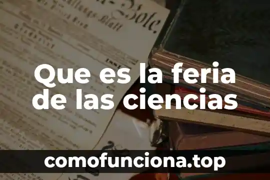 Qué es la química sus ciencias químicas 4 Que es la feria de las ciencias