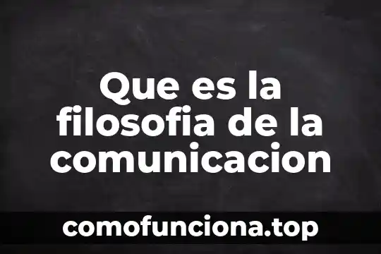 Que es la verdad objetiva filosofia 7 Que es la filosofia de la comunicacion