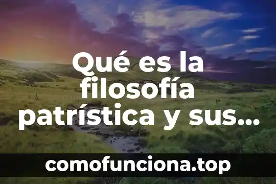 Qué es al areté filosofía 3 Qué es la filosofía patrística y sus representantes