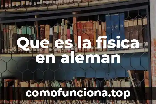 Que es cultura fisica o educacion fisica 4 Que es la fisica en aleman