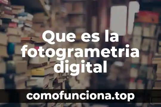 Que es ser trafficker digital sueldo 3 Que es la fotogrametria digital