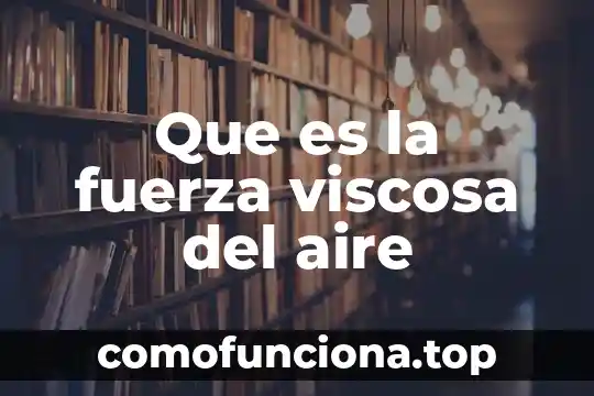Que es el complemento directo de una oracion 3 Que es la fuerza viscosa del aire
