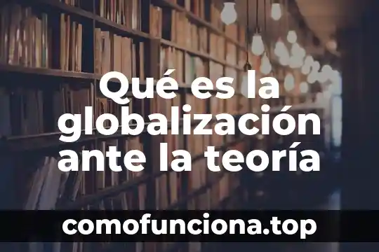 Que es la teoria del creacionismo lifender 8 Qué es la globalización ante la teoría