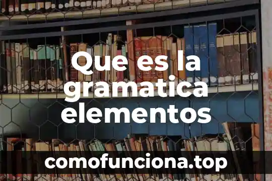 Elementos del escritorio barra de tareas que es 6 Que es la gramatica elementos