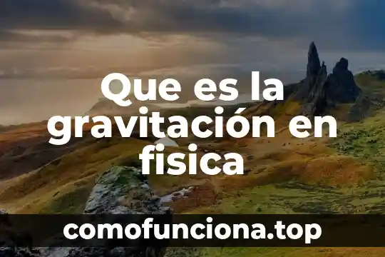 Que es cultura fisica motriz 6 Que es la gravitación en fisica