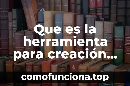 Que es una creacion de arte 4 Que es la herramienta para creaci贸n de medios