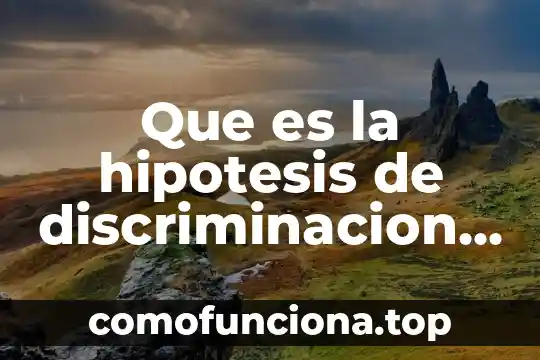 Que es la atecion del ser humano psicologaia 6 Que es la hipotesis de discriminacion en psicologia