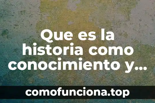 Que es nación en historia 7 Que es la historia como conocimiento y un ejemplo