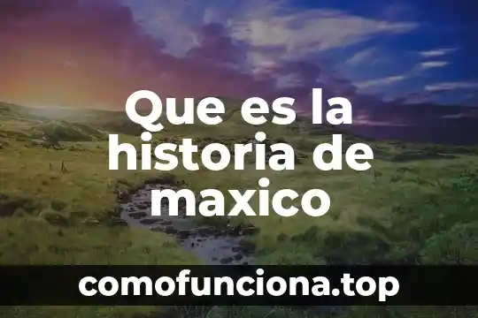 Que es historia de la medicina 4 Que es la historia de maxico