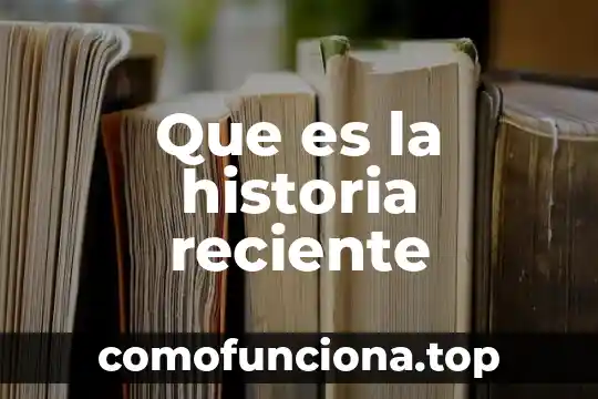 Que es relatar una historia 4 Que es la historia reciente