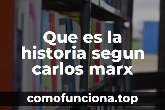 Que es estructura social segun marx 5 Que es la historia segun carlos marx