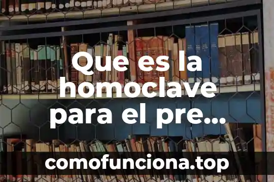 El registro de propiedad intelectual que es 7 Que es la homoclave para el pre registro de sep