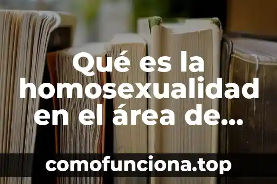 Que es nación en historia 6 Qué es la homosexualidad en el área de historia