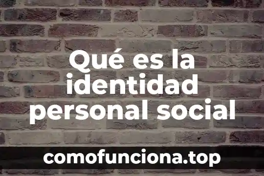 Katterine baker que es identidad personal 5 Qué es la identidad personal social