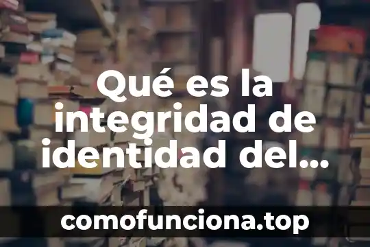 Que es la cultura organizacional etapas 3 Qué es la integridad de identidad del adolescente