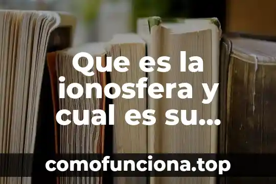 Que es un donente y su funcion 3 Que es la ionosfera y cual es su funcion