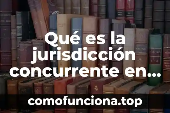 En antropología que es teoría 4 Qué es la jurisdicción concurrente en teoría general del proceso
