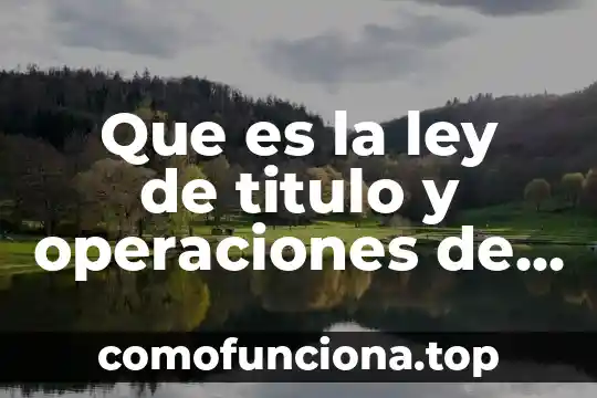 Que es una sociedad de credito nacional 7 Que es la ley de titulo y operaciones de crédito