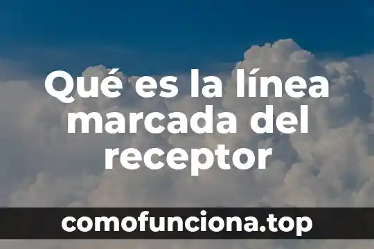 Que es una estrategia y linea de accion 8 Qué es la línea marcada del receptor