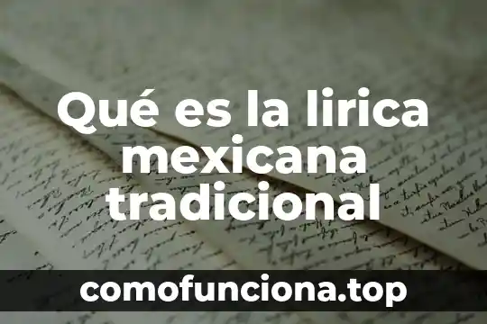 Que es cultura tradicional significado 6 Qué es la lirica mexicana tradicional