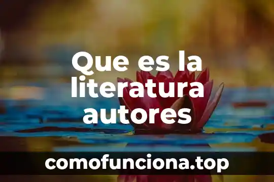 Que es cine literatura y cultura 7 Que es la literatura autores
